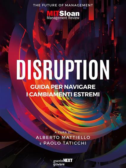 Disruption. Guida per navigare i cambiamenti estremi - Alberto Mattiello,Paolo Taticchi - ebook