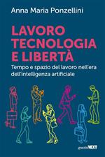 Lavoro, tecnologia e libertà. Tempo e spazio del lavoro nell'era dell'intelligenza digitale