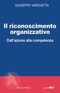 Libro Il riconoscimento organizzativo. Dall'azione alla competenza Giuseppe Varchetta