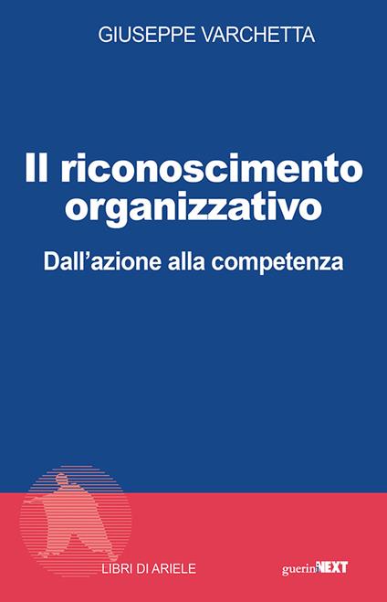 Il riconoscimento organizzativo. Dall'azione alla competenza - Giuseppe Varchetta - copertina