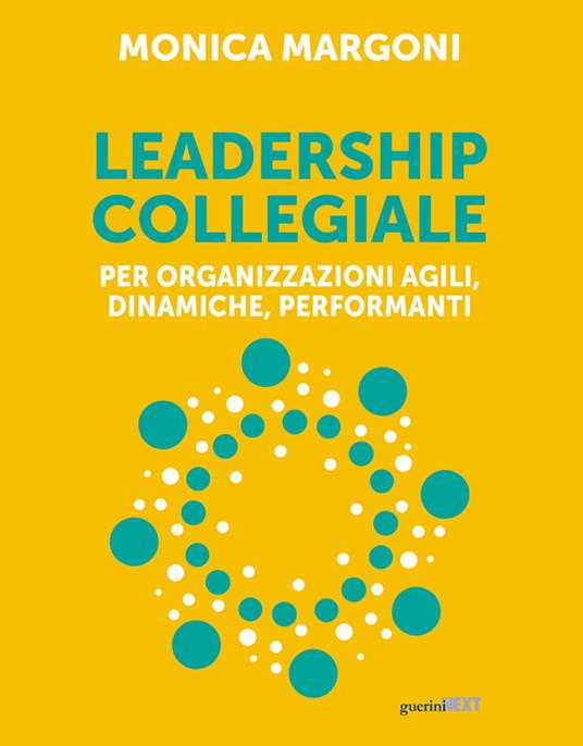 Leadership collegiale per organizzazioni agili, dinamiche, performanti - Monica Margoni - ebook