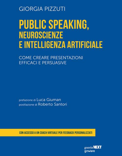 Public speaking, neuroscienze e intelligenza artificiale. Come creare presentazioni efficaci e persuasive - Giorgia Pizzuti - ebook