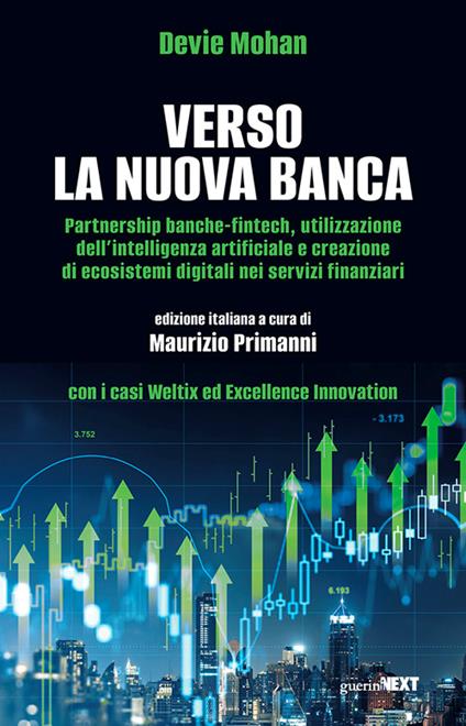 Verso la nuova banca. Partnership banche-fintech utilizzazione dell’intelligenza artificiale e creazione di ecosistemi digitali nei servizi finanziari - Devie Mohan - copertina