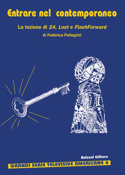 Entrare nel contemporaneo. La lezione di 24, Lost e FlashForward - Federica Pellegrini - copertina