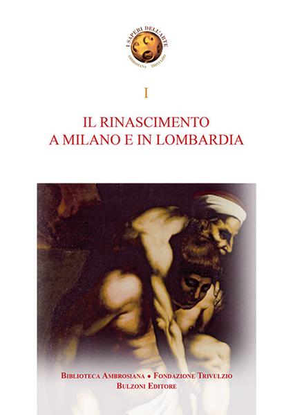 Il Rinascimento a Milano e in Lombardia. Storia e storiografia dell'arte del Rinascimento a Milano e in Lombardia - copertina