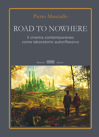Road to nowhere. Il cinema contemporaneo come laboratorio autoriflessivo - Pietro Masciullo - copertina