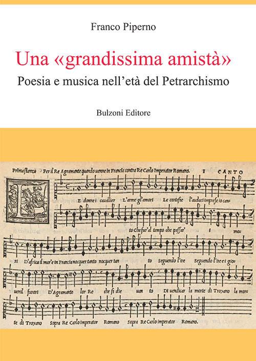 Una «grandissima amistà». Poesia e musica nell'età del Petrarchismo - Franco Piperno - copertina