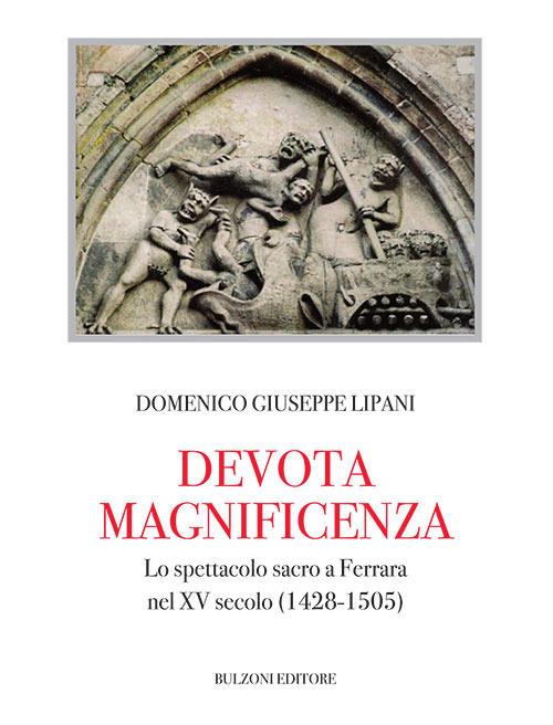 Devota magnificenza. Lo spettacolo sacro a Ferrara nel XV secolo (1428-1505) - Domenico Giuseppe Lipani - copertina