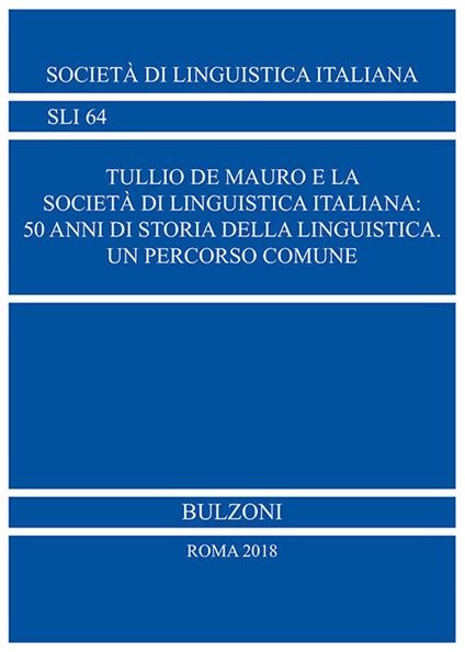 Tullio De Mauro e la Società di Linguistica Italiana: 50 anni di storia della linguistica Un percorso comune - copertina