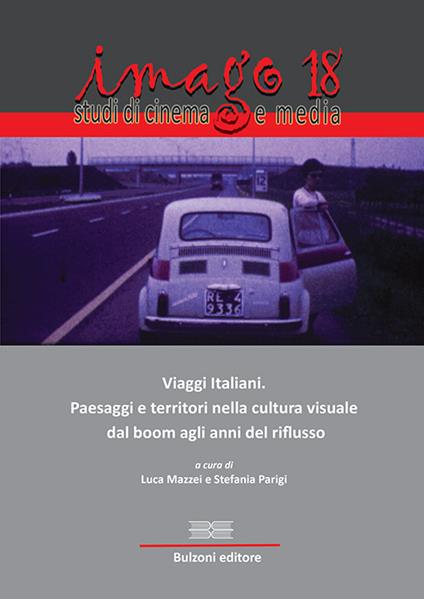 Imago. Studi di cinema e media (2018). Vol. 18: Viaggi italiani. Paesaggi e territori nella cultura visuale dal boom agli anni del riflusso. - copertina