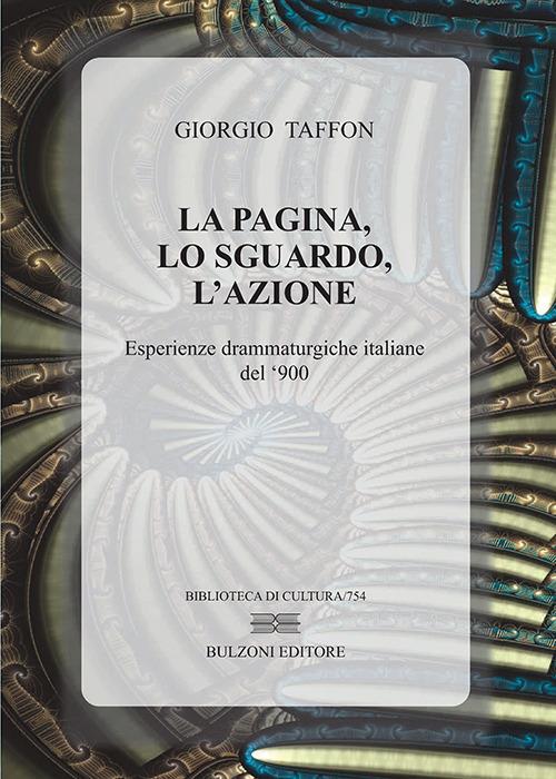 La pagina, lo sguardo, l'azione. Esperienze drammaturgiche italiane del '900 - Giorgio Taffon - copertina