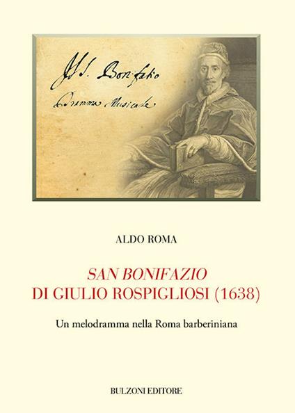 San Bonifazio di Giulio Rospigliosi (1638). Un melodramma nella Roma barberiniana - Aldo Roma - copertina