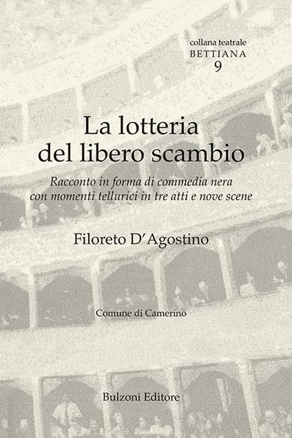 La lotteria del libero scambio. Racconto in forma di commedia nera con commenti tellurici in tre atti e nove scene - Filoreto D'Agostino - copertina