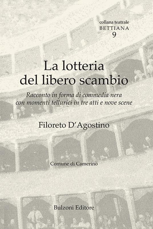La lotteria del libero scambio. Racconto in forma di commedia nera con commenti tellurici in tre atti e nove scene - Filoreto D'Agostino - copertina