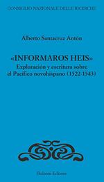 «Informaros Heis». Exploracion y escritura sobre el Pacifico novohispanico (1522-1543)