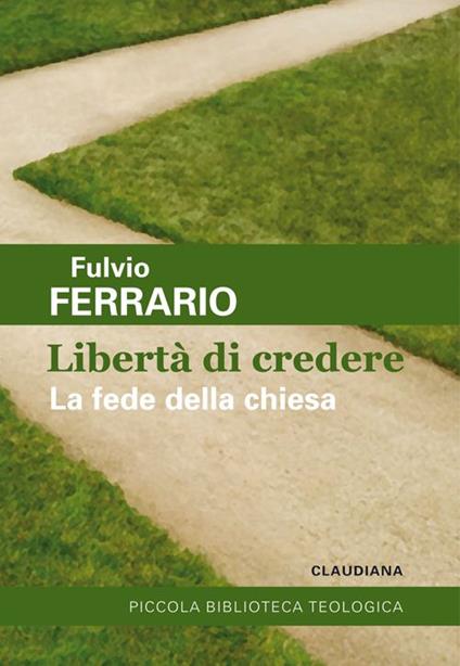 Libertà di credere. La fede della Chiesa - Fulvio Ferrario - copertina