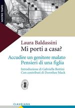 Mi porti a casa? Accudire un genitore malato. Pensieri di una figlia