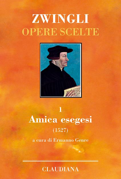 Amica exegesis. Vol. 1: Amica exegesis. - Ulrico Zwingli - copertina