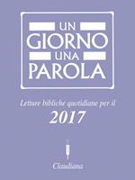 Un giorno una parola. Letture bibliche quotidiane per il 2017