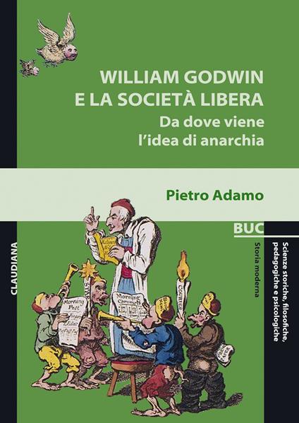 William Godwin e la società libera. Da dove viene l'idea di anarchia - Pietro Adamo - copertina