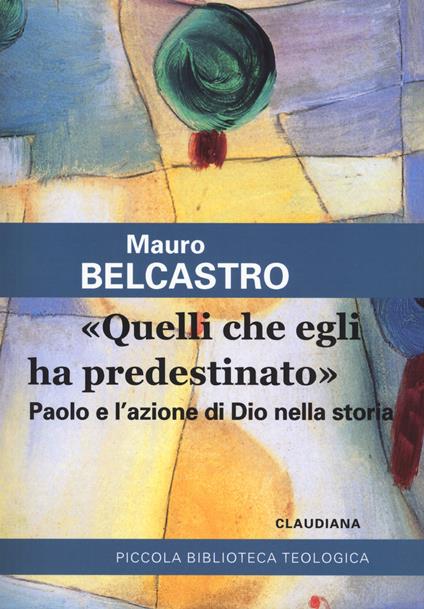 «Quelli che egli ha predestinato». Paolo e l'azione di Dio nella storia - Mauro Belcastro - copertina