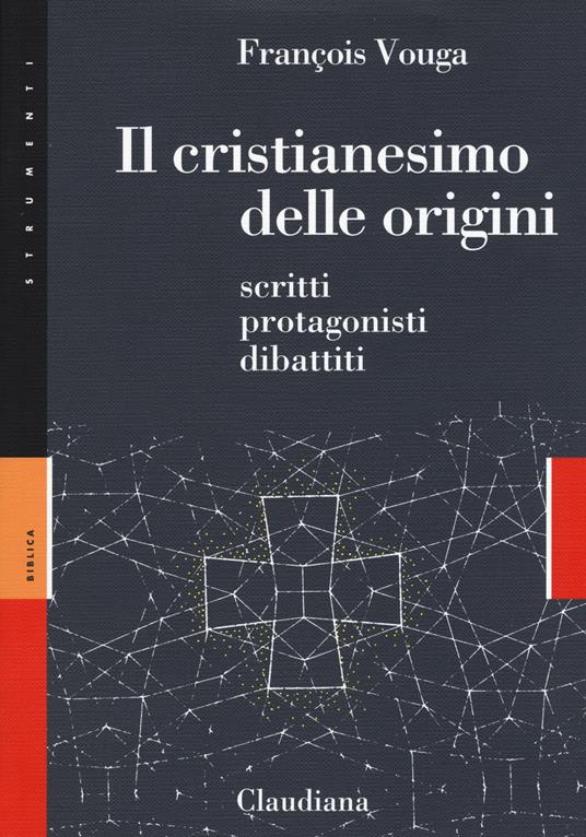 Il cristianesimo delle origini. Scritti, protagonisti, dibattiti - François Vouga - copertina