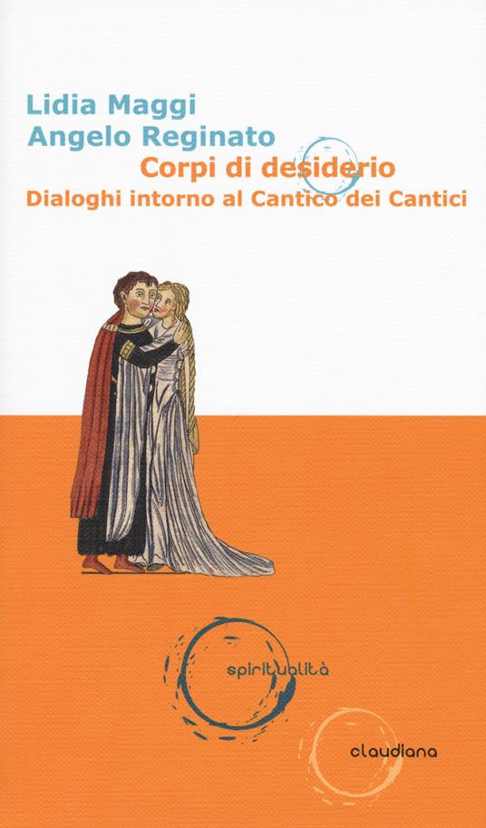 Corpi di desiderio. Dialoghi intorno al Cantico dei Cantici - Lidia Maggi,Angelo Reginato - copertina