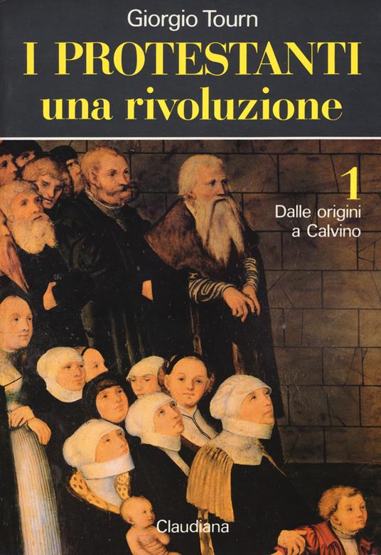 I protestanti: Una rivoluzione-Una società-Una cultura - Giorgio Tourn - copertina