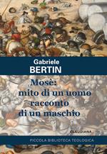 Mosè: mito di un uomo racconto di un maschio. Provare a rileggere la maschilità del profeta per eccellenza