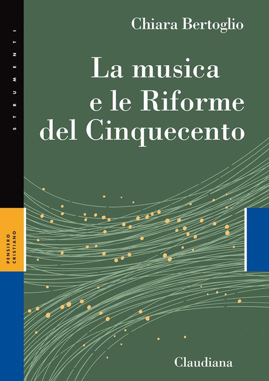 La musica e le Riforme del Cinquecento - Chiara Bertoglio - copertina