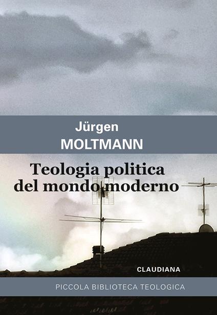 Teologia politica del mondo moderno - Jürgen Moltmann - copertina