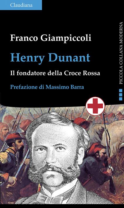 Henry Dunant. Il fondatore della Croce Rossa - Franco Giampiccoli - copertina