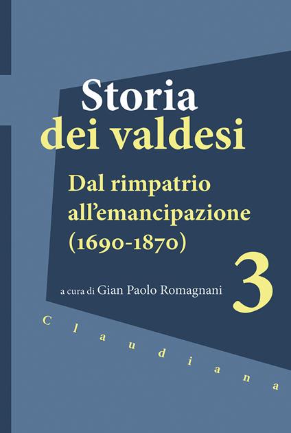 Storia dei valdesi. Vol. 3: Dal rimpatrio all’emancipazione (1690-1870) - copertina