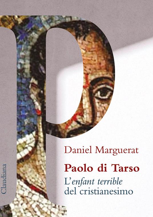 Paolo di Tarso L'«enfant terrible» del cristianesimo - Daniel Marguerat - copertina
