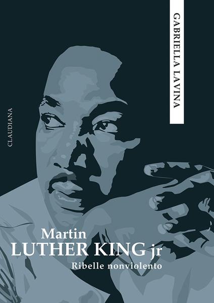 Martin Luther King jr. Ribelle nonviolento - Gabriella Lavina - copertina