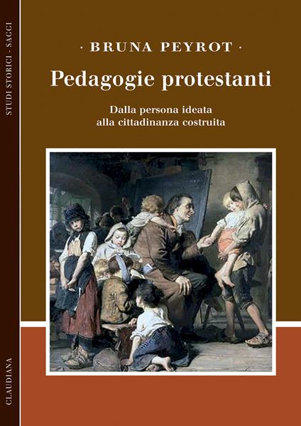 Pedagogie protestanti. Dalla persona ideata alla cittadinanza costruita - Bruna Peyrot - copertina