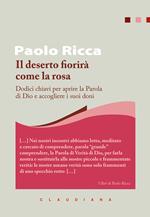 Il deserto fiorirà come la rosa. Dodici chiavi per aprire la parola di Dio e accogliere i suoi doni