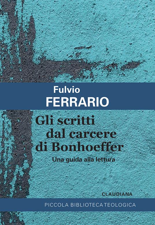 Gli scritti dal carcere di Bonhoeffer. Una guida alla lettura - Fulvio Ferrario - copertina