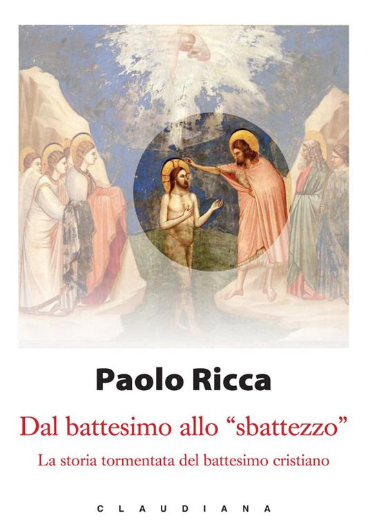 Dal battesimo allo «sbattezzo». La storia tormentata del battesimo cristiano - Paolo Ricca - ebook
