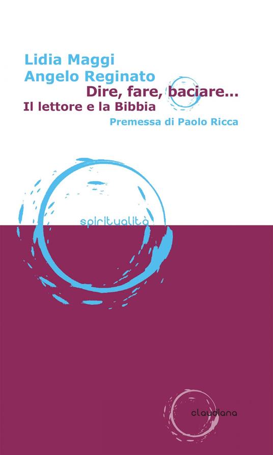 Dire, fare, baciare... Il lettore e la Bibbia - Lidia Maggi,Angelo Reginato - ebook