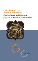 Camminare sulle acque. Leggere la Bibbia in tempi di crisi