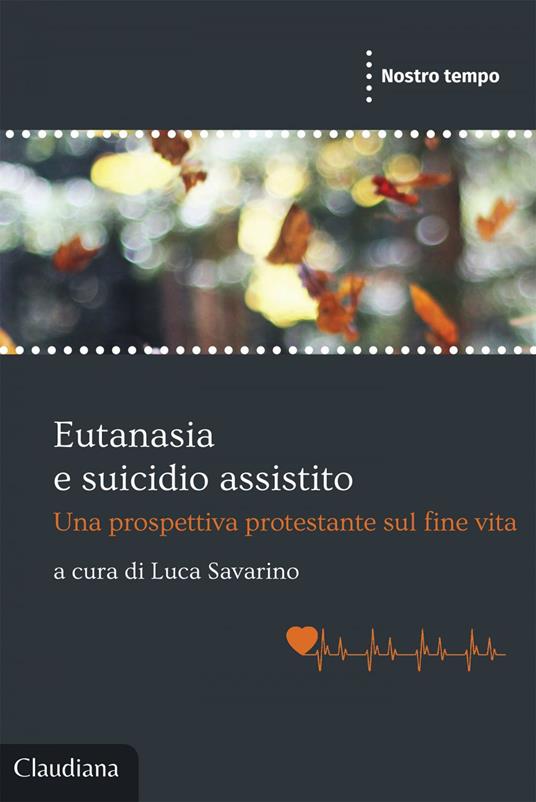 Eutanasia e suicidio assistito. Una prospettiva protestante sul fine vita - Luca Savarino - ebook