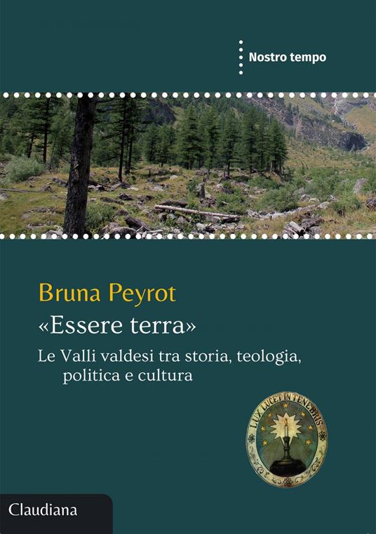 «Essere terra». Le Valli valdesi tra storia, teologia, politica e cultura - Bruna Peyrot - ebook
