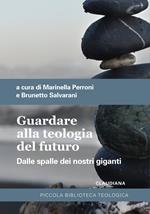 Guardare alla teologia del futuro. Dalle spalle dei nostri giganti