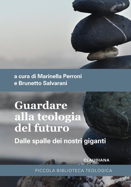 Guardare alla teologia del futuro. Dalle spalle dei nostri giganti - Marinella Perroni,Brunetto Salvarani - ebook
