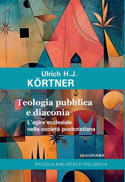 Teologia pubblica e diaconia L'agire ecclesiale nella società postcristiana - Ulrich J. Kortner - ebook