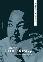 Martin Luther King jr. Ribelle nonviolento