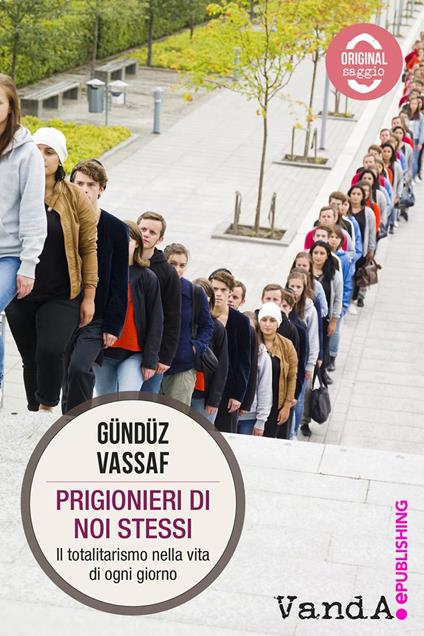 Prigionieri di noi stessi. Il totalitarismo nella vita di ogni giorno - Vassaf Gündüz - ebook