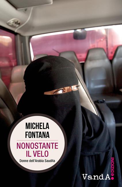 Nonostante il velo. Donne dell’Arabia Saudita - Michela Fontana - copertina