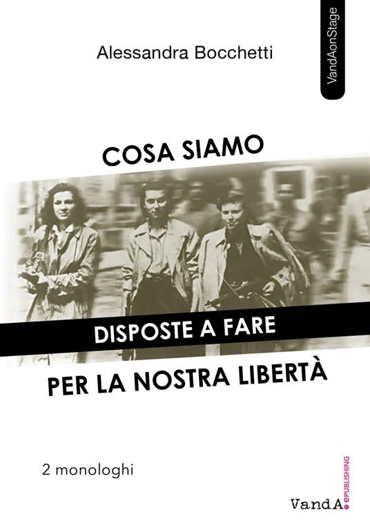 Cosa siamo disposte a fare per la nostra libertà. Due monologhi - Alessandra Bocchetti - copertina